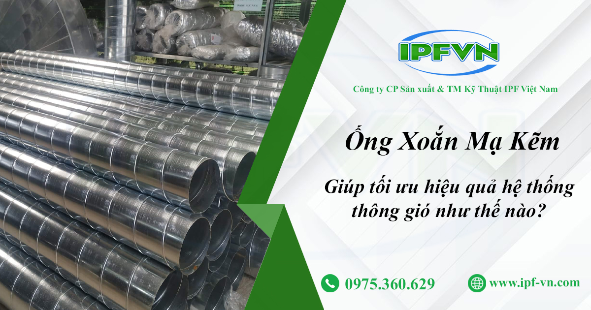 Ống Xoắn Mạ Kẽm Giúp Tối Ưu Hiệu Quả Hệ Thống Thông Gió Như Thế Nào?