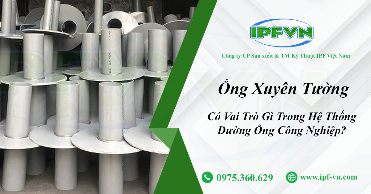 Ống Xuyên Tường Có Vai Trò Gì Trong Hệ Thống Đường Ống Công Nghiệp?