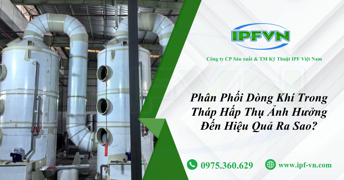 Phân Phối Dòng Khí Trong Tháp Hấp Thụ Ảnh Hưởng Đến Hiệu Quả Ra Sao?