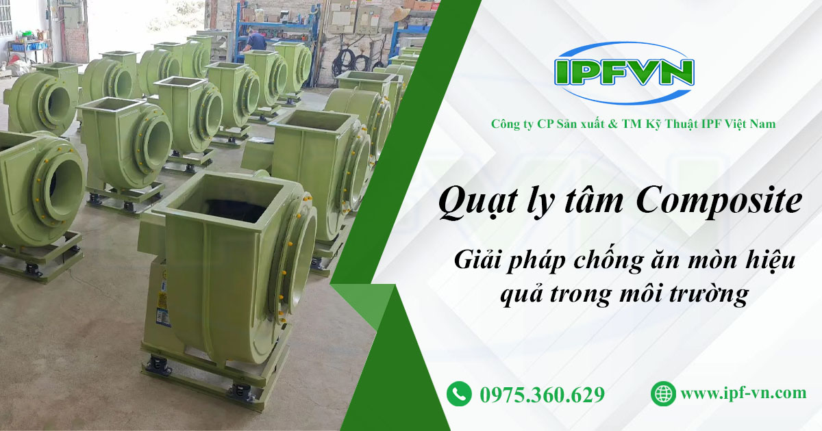 Quạt ly tâm composite – Giải pháp chống ăn mòn hiệu quả trong môi trường