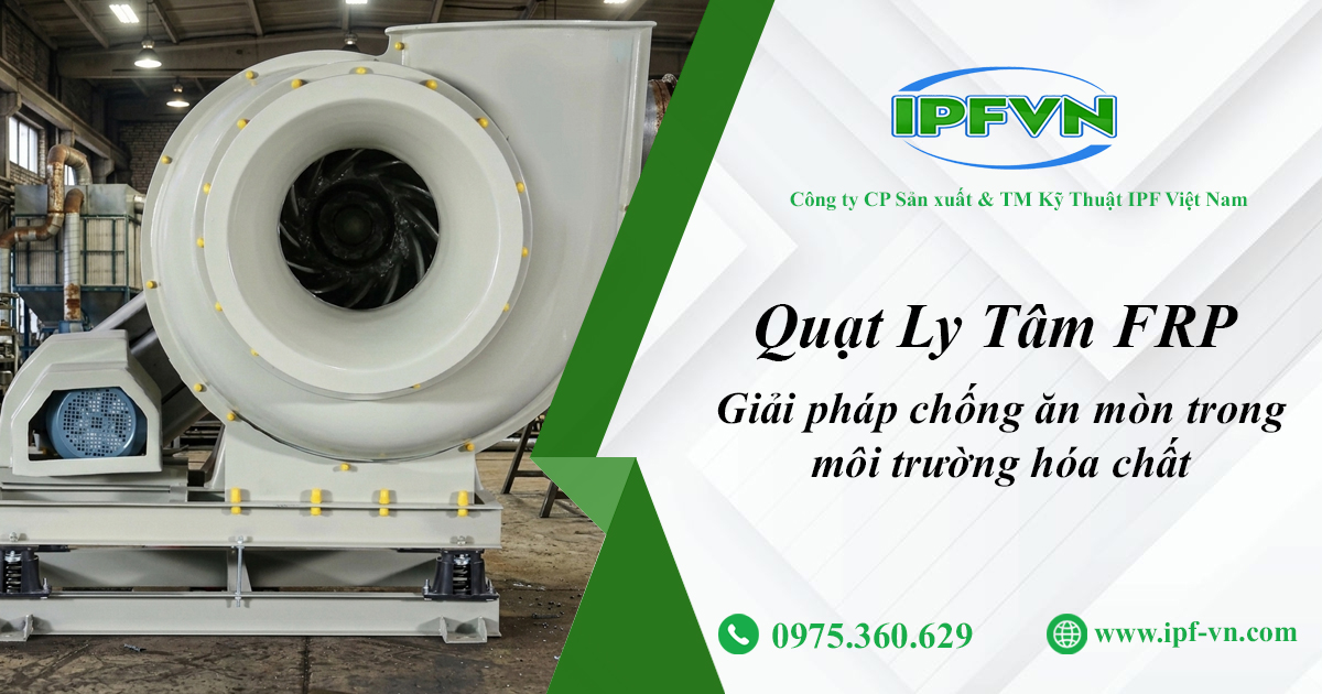 Quạt ly tâm FRP giải pháp chống ăn mòn trong môi trường hóa chất