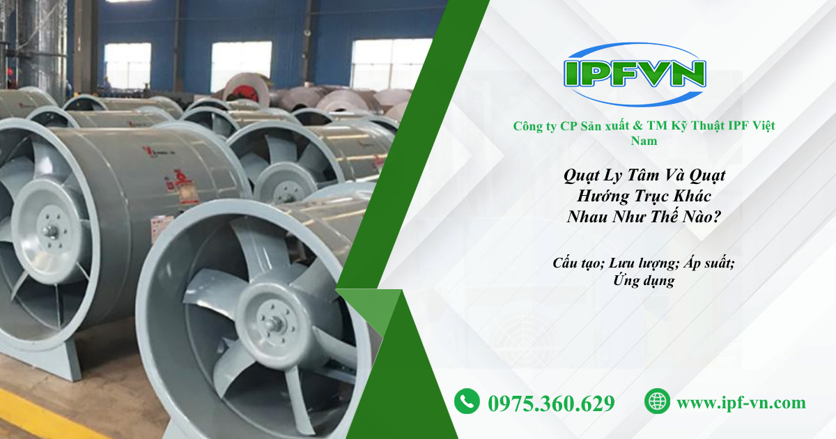 Quạt Ly Tâm Và Quạt Hướng Trục Khác Nhau Như Thế Nào?