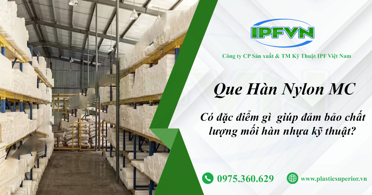 Que Hàn Nylon MC Có Đặc Điểm Gì Giúp Đảm Bảo Chất Lượng Mối Hàn Nhựa Kỹ Thuật?