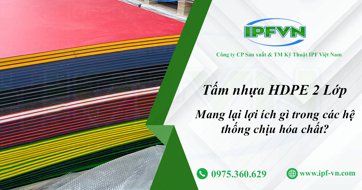 Tấm Nhựa HDPE 2 Lớp Mang Lại Lợi Ích Gì Trong Các Hệ Thống Chịu Hóa Chất?
