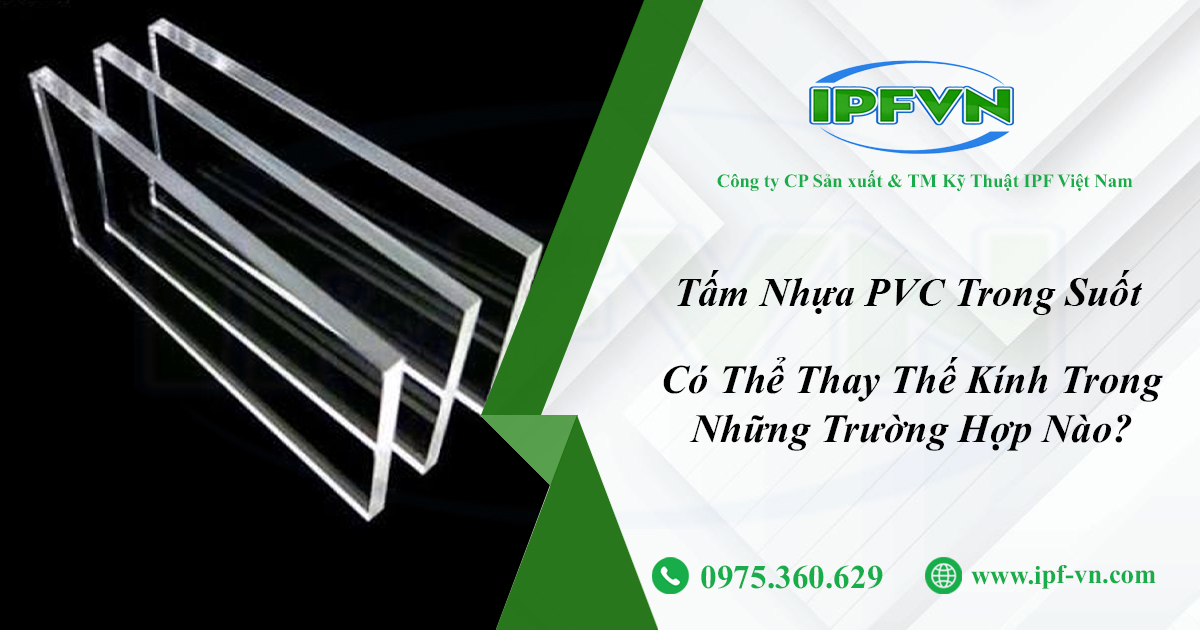 Tấm Nhựa PVC Trong Suốt Có Thể Thay Thế Kính Trong Những Trường Hợp Nào?