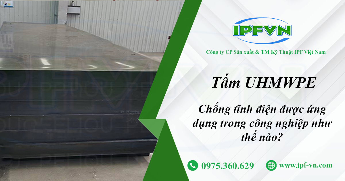 Tấm UHMWPE Chống Tĩnh Điện Được Ứng Dụng Trong Công Nghiệp Như Thế Nào?