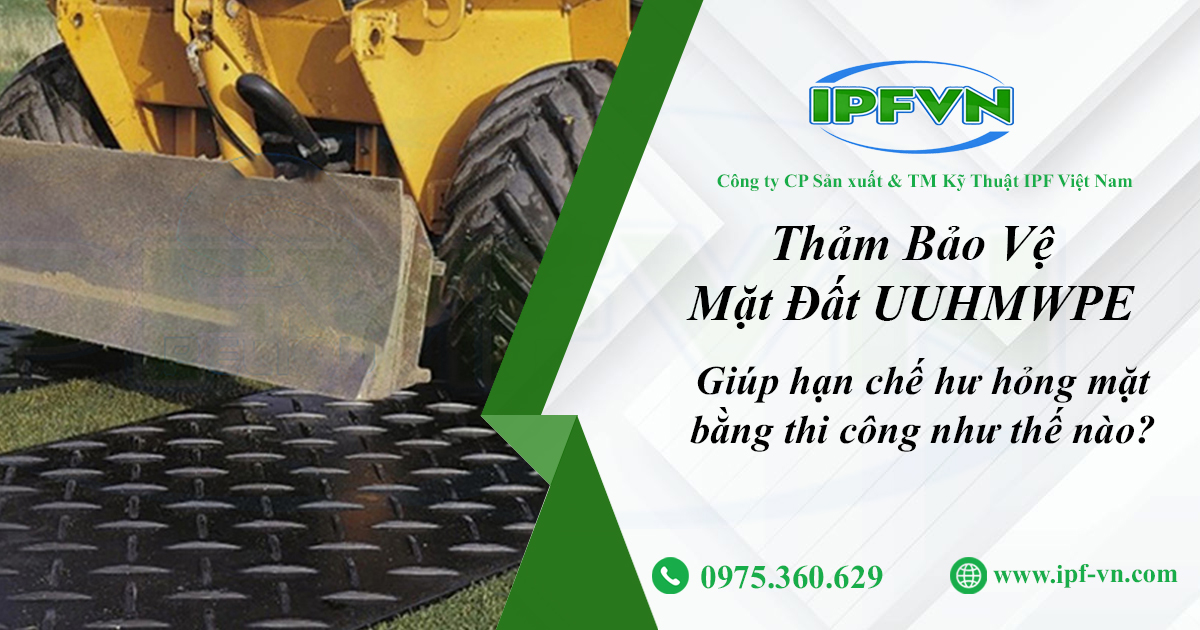 Thảm Bảo Vệ Mặt Đất UHMWPE Giúp Hạn Chế Hư Hỏng Mặt Bằng Thi Công Như Thế Nào?