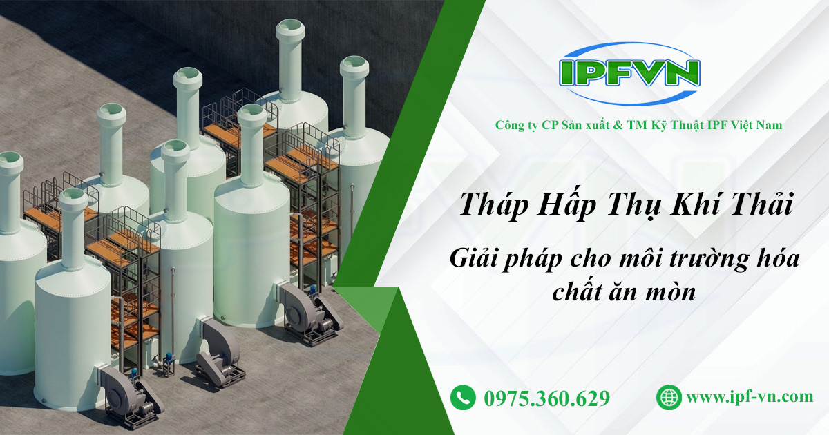 Tháp hấp thụ – Giải pháp cho môi trường hóa chất ăn mòn
