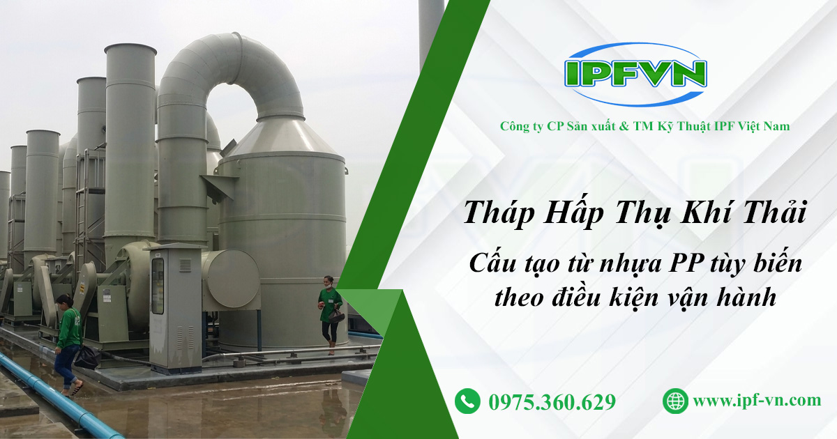 Tháp hấp thụ khí thải - Cấu tạo từ nhựa PP tùy biến theo điều kiện vận hành