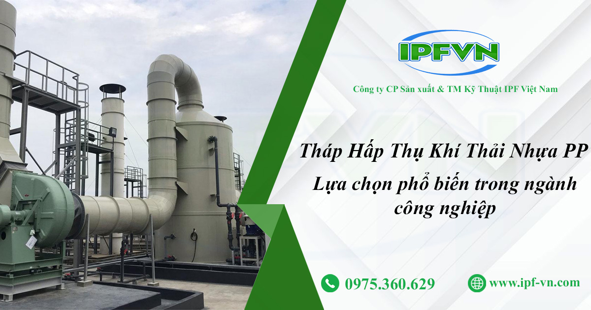 Tháp hấp thụ khí thải nhựa PP – Lựa chọn phổ biến trong ngành công nghiệp