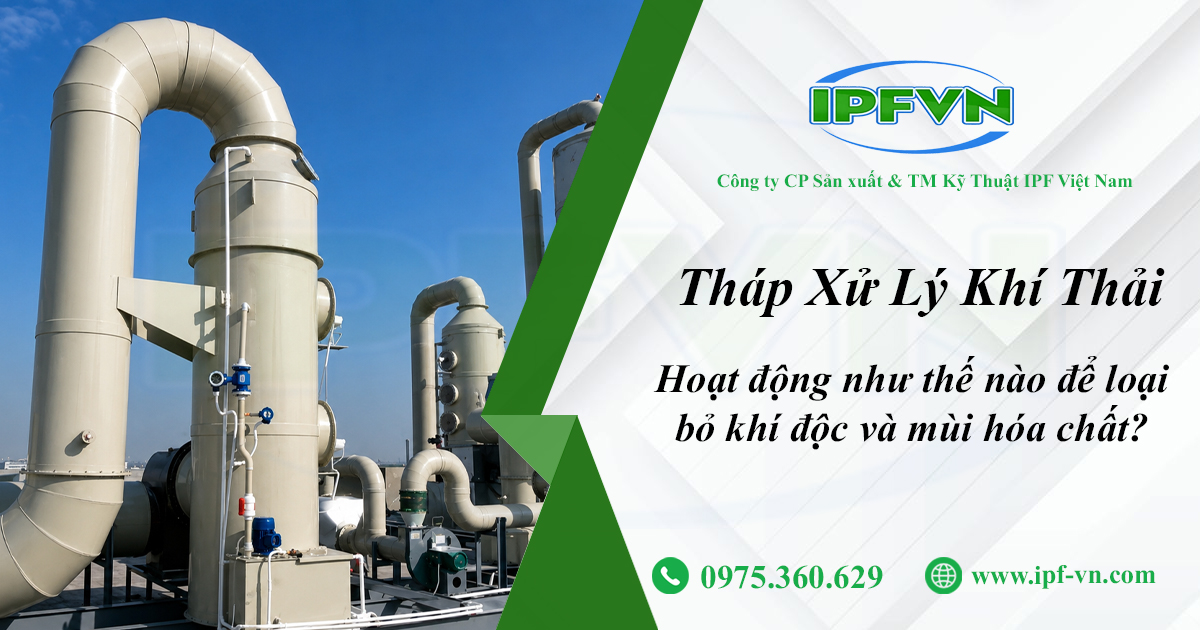 Tháp Xử Lý Khí Thải Hoạt Động Như Thế Nào Để Loại Bỏ Khí Độc Và Mùi Hóa Chất?