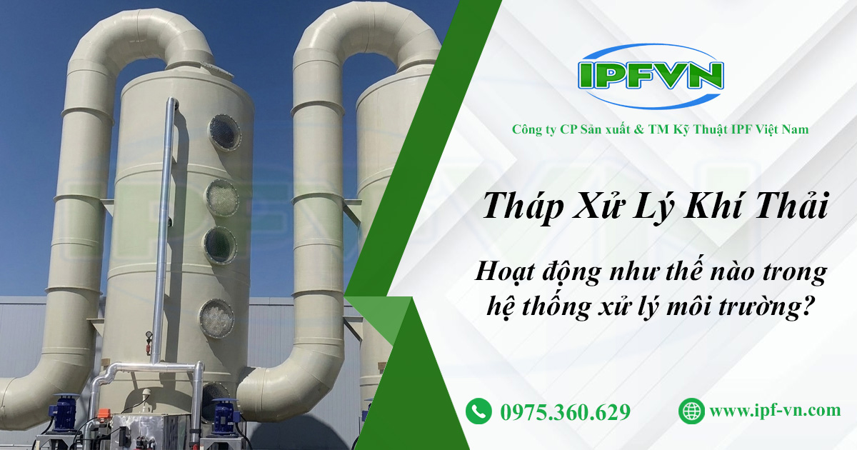 Tháp Xử Lý Khí Thải Hoạt Động Như Thế Nào Trong Hệ Thống Xử Lý Môi Trường?