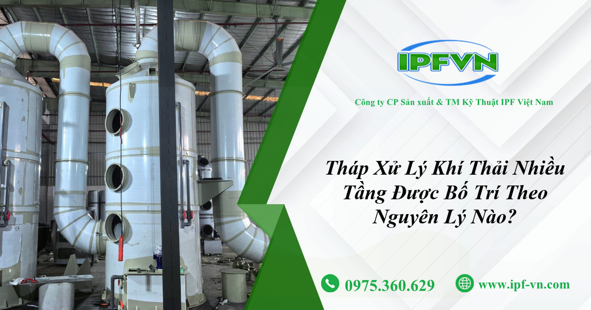 Tháp Xử Lý Khí Thải Nhiều Tầng Được Bố Trí Theo Nguyên Lý Nào?