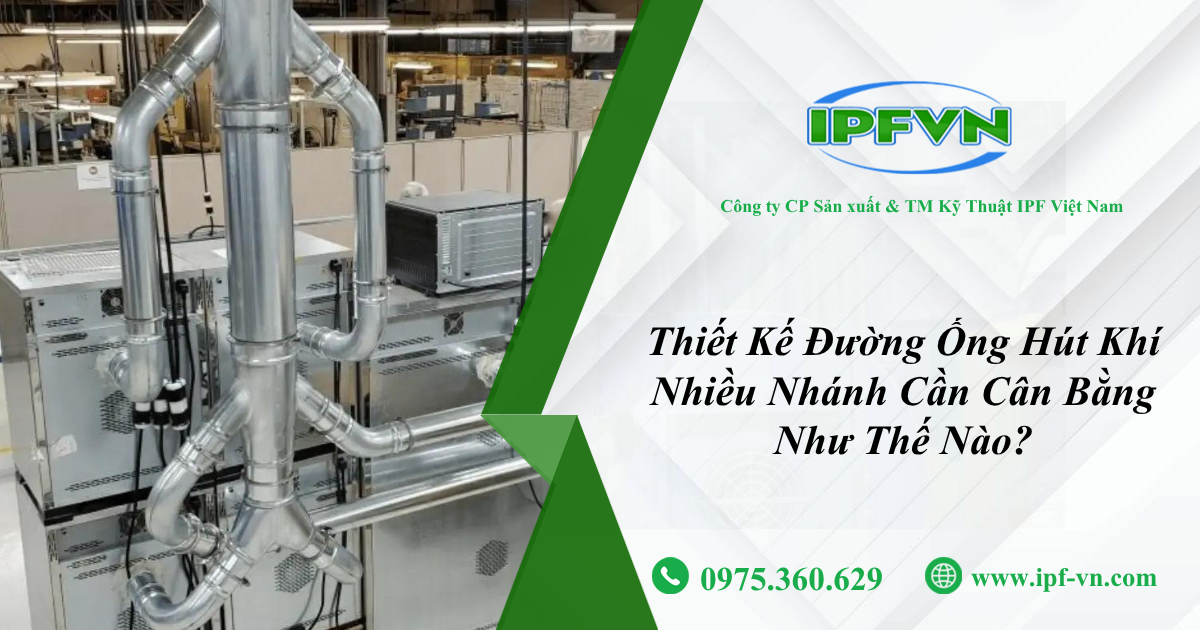 Thiết Kế Đường Ống Hút Khí Nhiều Nhánh Cần Cân Bằng Như Thế Nào?