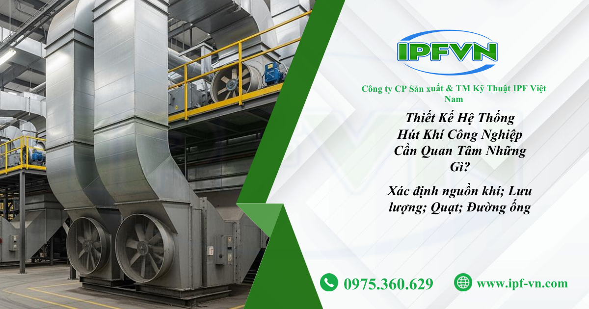 Thiết Kế Hệ Thống Hút Khí Công Nghiệp Cần Quan Tâm Những Gì?