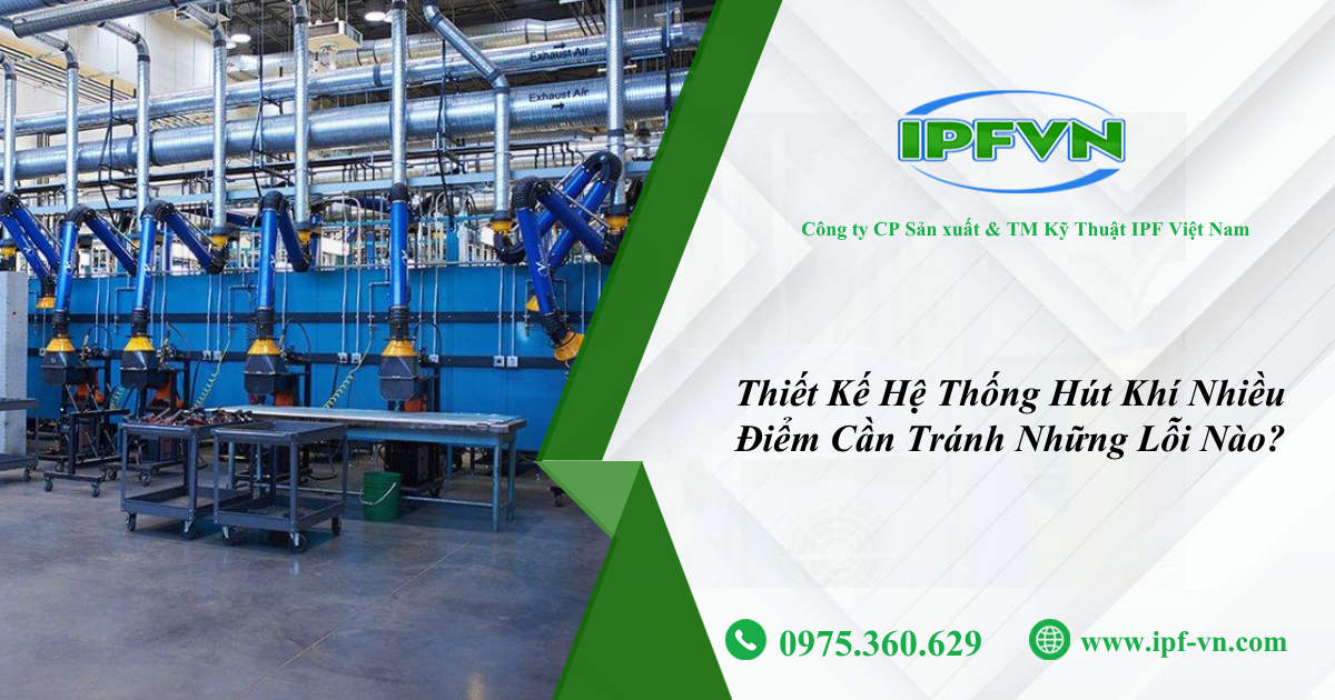 Thiết Kế Hệ Thống Hút Khí Nhiều Điểm Cần Tránh Những Lỗi Nào?