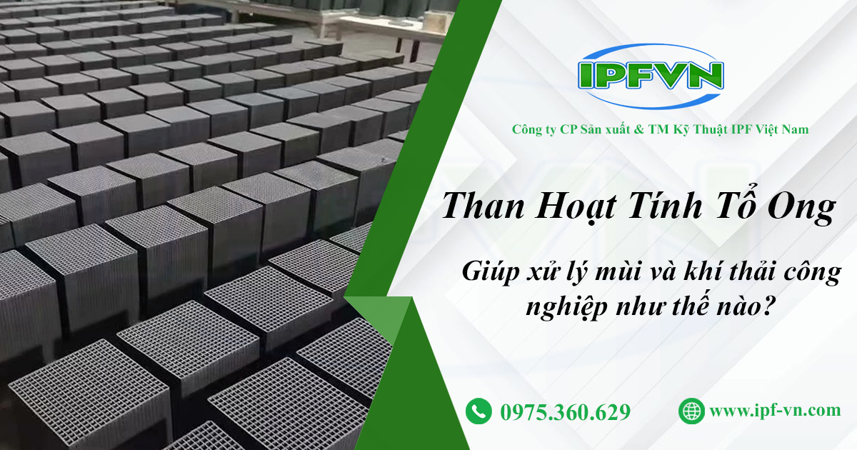 Than Hoạt Tính Tổ Ong Giúp Xử Lý Mùi Và Khí Thải Công Nghiệp Như Thế Nào?