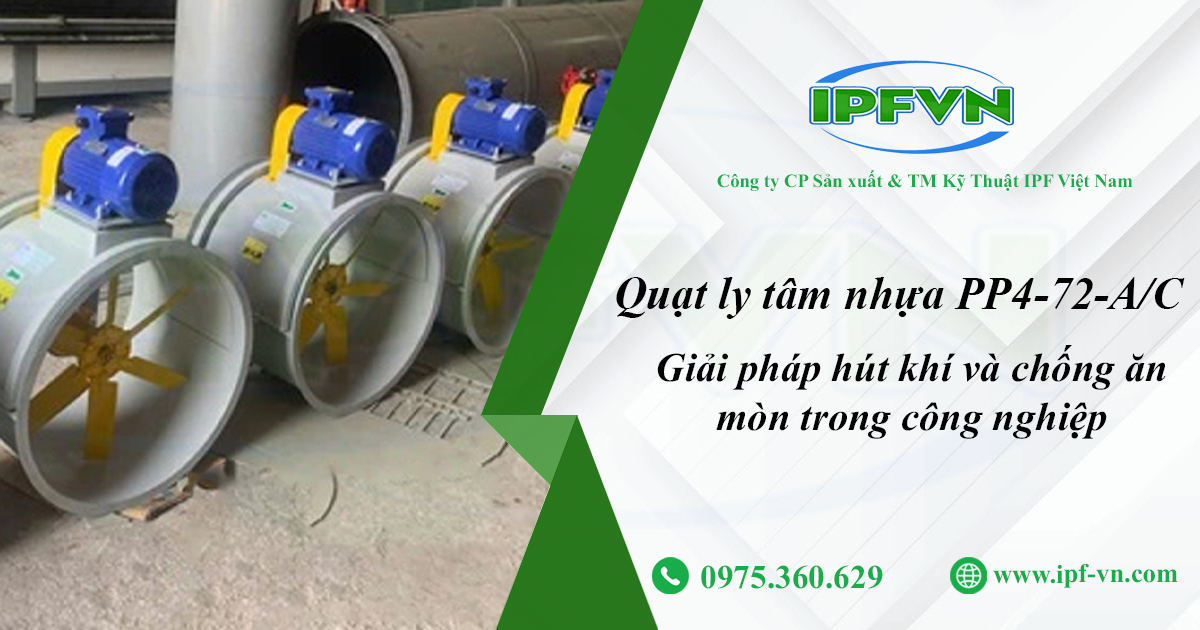 Quạt ly tâm nhựa PP4-72-A/C – Giải pháp hút khí và chống ăn mòn trong công nghiệp