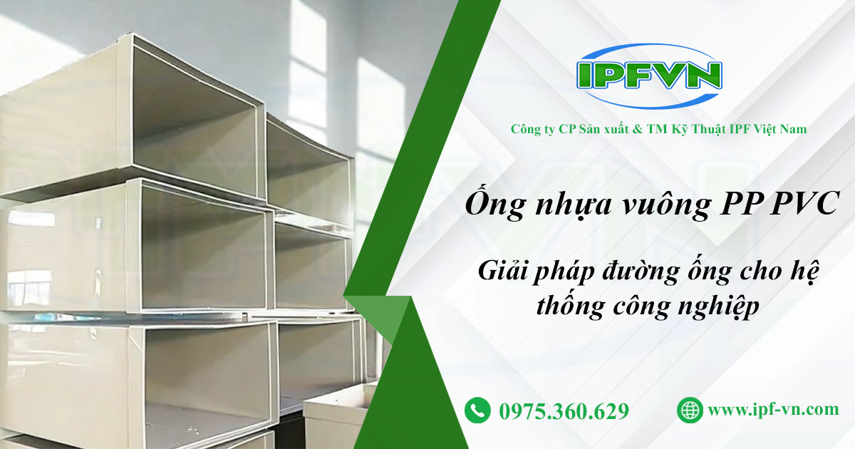 Ống nhựa vuông PP PVC – Giải pháp đường ống cho hệ thống công nghiệp