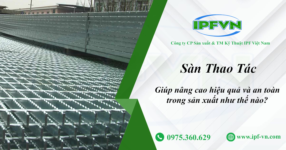 Sàn Thao Tác Giúp Nâng Cao Hiệu Quả Và An Toàn Trong Sản Xuất Như Thế Nào?