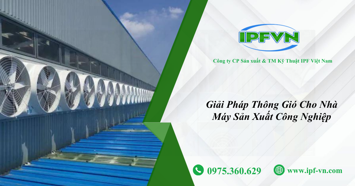 Giải Pháp Thông Gió Cho Nhà Máy Sản Xuất Công Nghiệp