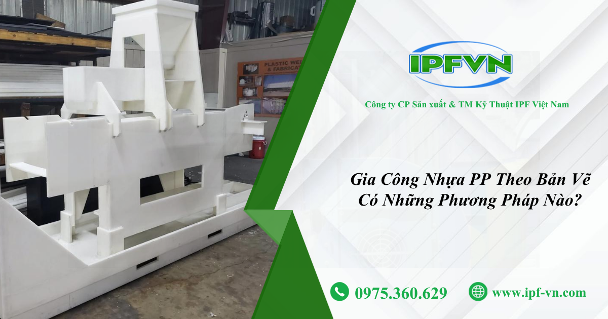 Gia Công Nhựa PP Theo Bản Vẽ Có Những Phương Pháp Nào?