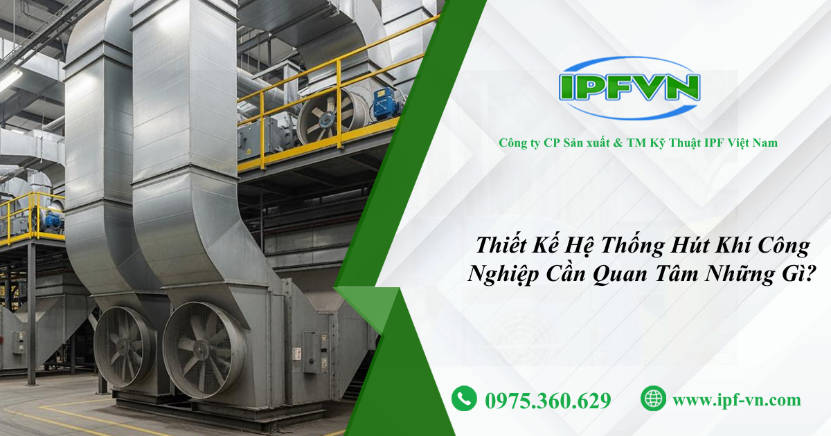 Thiết Kế Hệ Thống Hút Khí Công Nghiệp Cần Quan Tâm Những Gì?