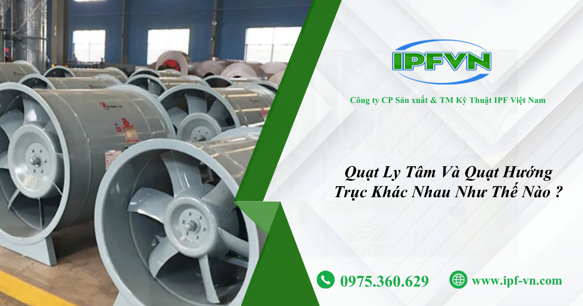 Quạt Ly Tâm Và Quạt Hướng Trục Khác Nhau Như Thế Nào?