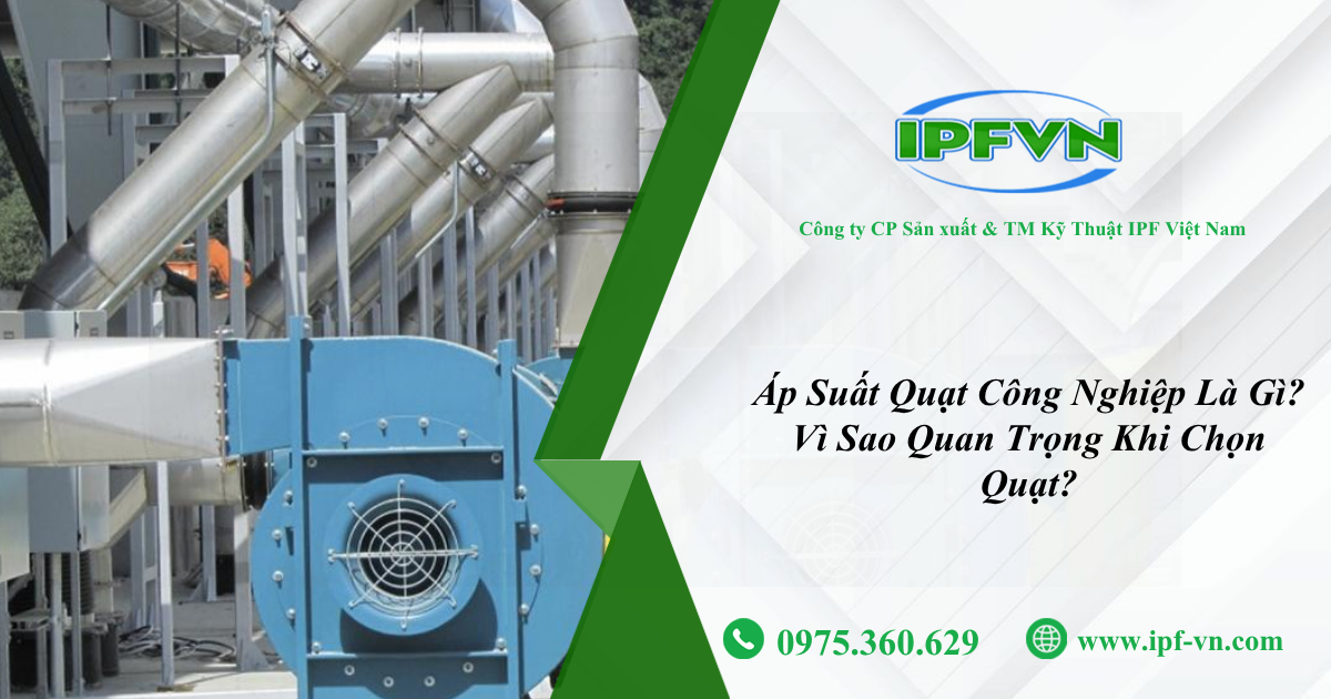 Áp Suất Quạt Công Nghiệp Là Gì? Vì Sao Quan Trọng Khi Chọn Quạt?