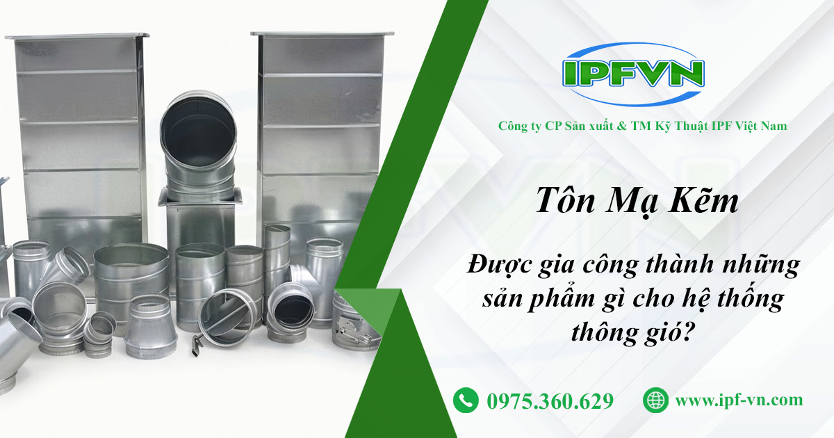 Tôn Mạ Kẽm Được Gia Công Thành Những Sản Phẩm Gì Cho Hệ Thống Thông Gió?