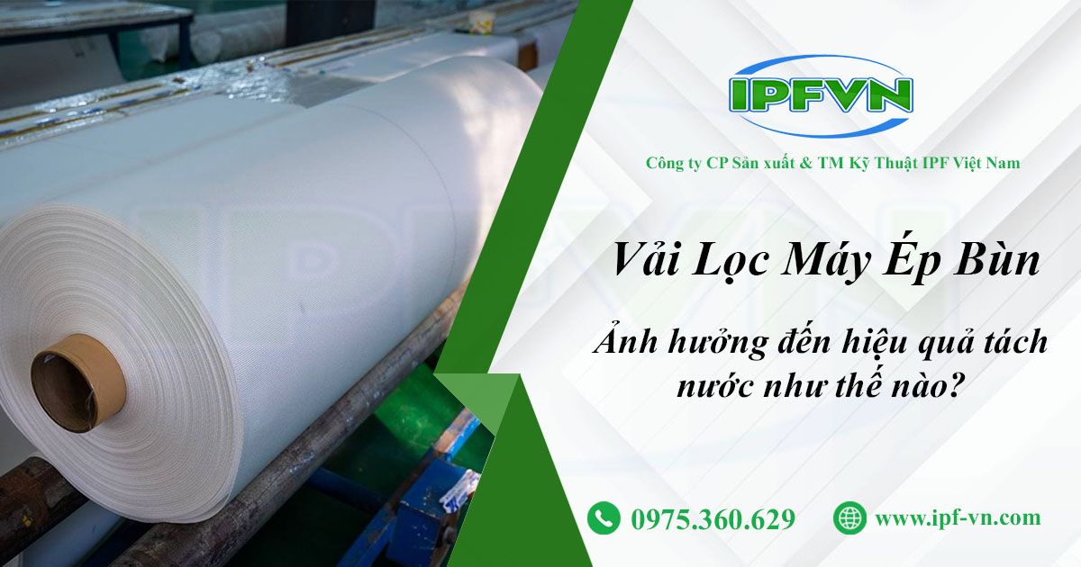 Vải Lọc Máy Ép Bùn Ảnh Hưởng Đến Hiệu Quả Tách Nước Như Thế Nào?