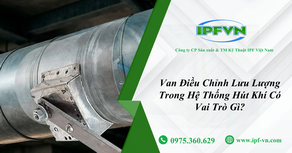 Van Điều Chỉnh Lưu Lượng Trong Hệ Thống Hút Khí Có Vai Trò Gì?