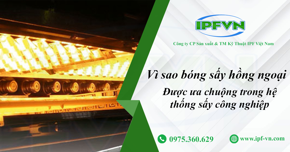Vì Sao Bóng Sấy Hồng Ngoại Full Vàng Được Ưa Chuộng Trong Hệ Thống Sấy Công Nghiệp