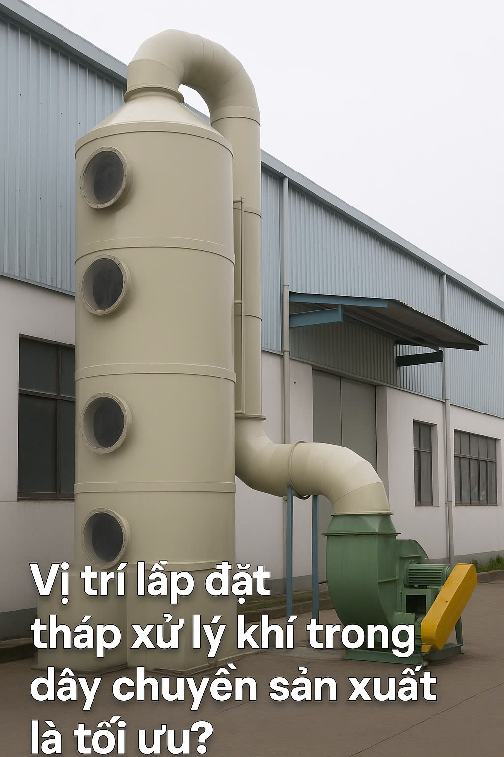 Vị trí lắp đặt tháp xử lý khí trong dây chuyền sản xuất là tối ưu?