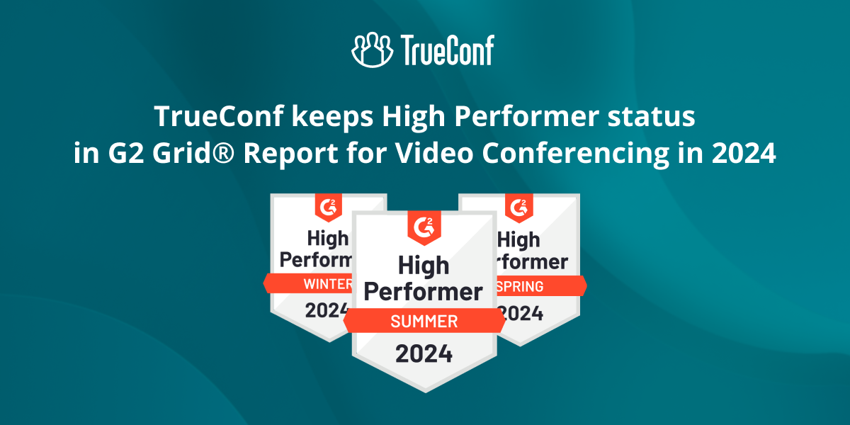 TrueConf giữ trạng thái Hiệu suất cao trong Báo cáo G2 Grid® cho Hội nghị truyền hình vào năm 2024