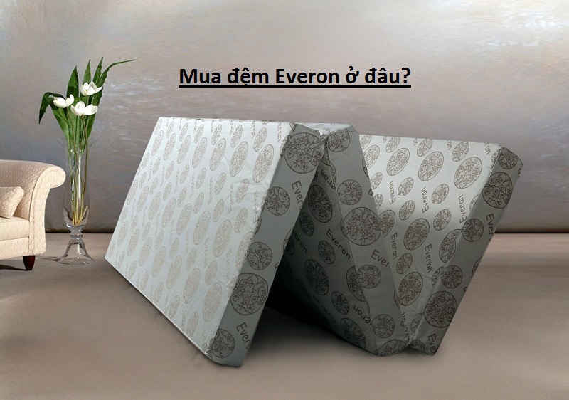 Mua đệm everon giá rẻ ở đâu?