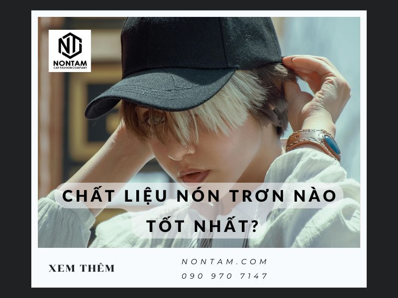 Chất liệu nón trơn nào tốt nhất? Ưu nhược điểm từng loại