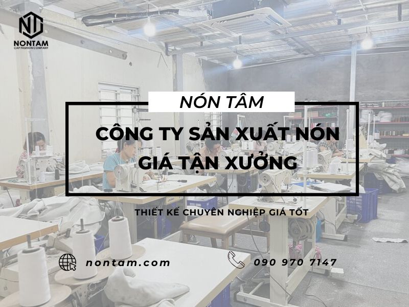 Công ty sản xuất nón giá tận xưởng – Nhận may theo yêu cầu, giá tốt