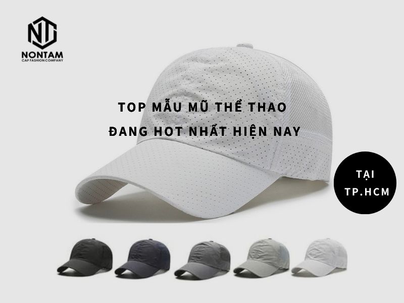Top mẫu mũ thể thao TP.HCM đang hot nhất hiện nay