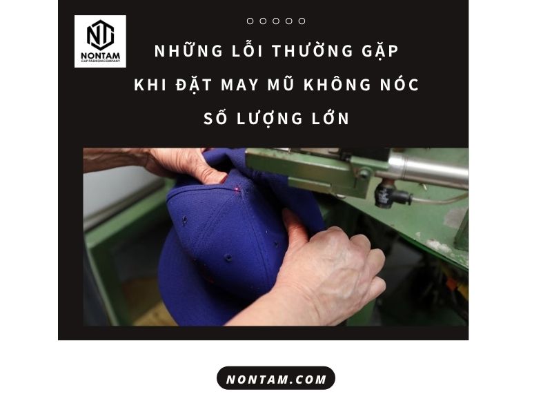 Những lỗi thường gặp khi đặt may mũ không nóc số lượng lớn