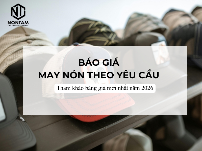 May nón theo yêu cầu giá bao nhiêu? Bảng giá tham khảo 2026