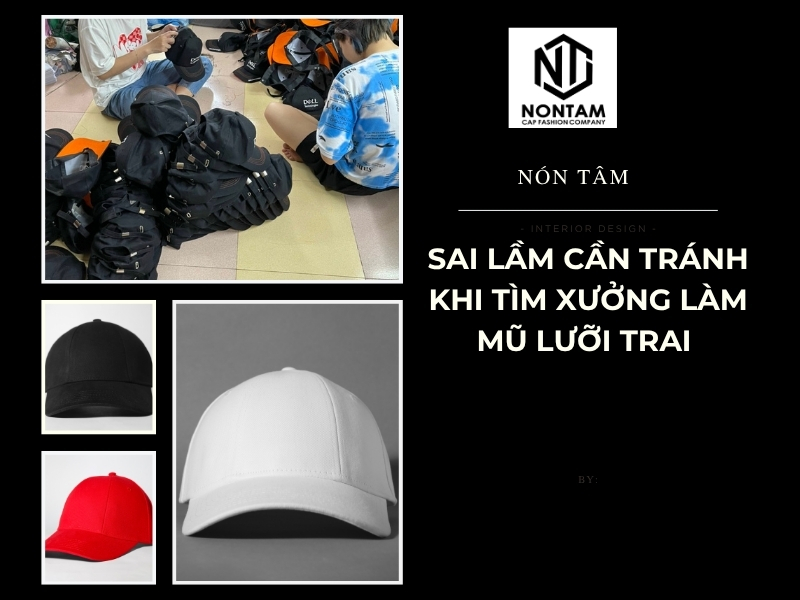 Những sai  lầm cần tránh khi tìm xưởng làm mũ lưỡi trai