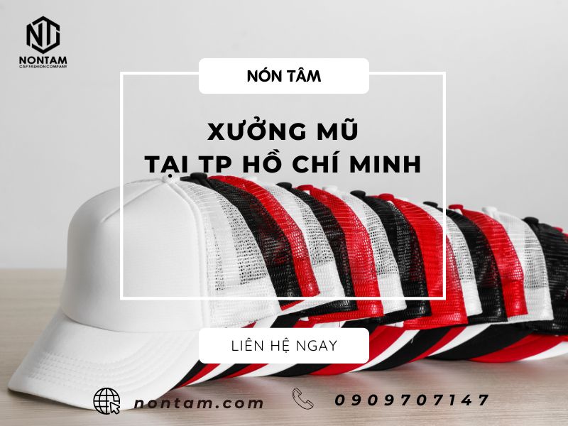 Xưởng mũ uy tín tại HCM – Nhận may mũ theo yêu cầu giá tốt