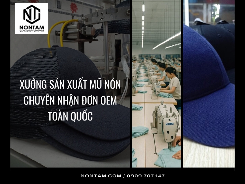Xưởng sản xuất mũ nón chuyên nhận đơn OEM toàn quốc