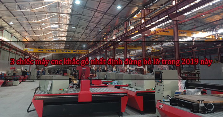 3 chiếc máy cnc khắc gỗ nhất định đừng bỏ lỡ trong 2019 này