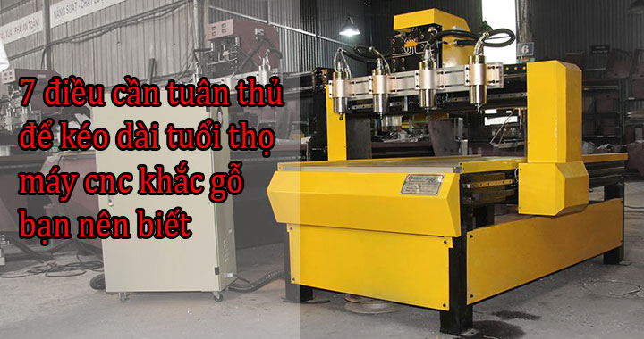 7 điều cần tuân thủ để kéo dài tuổi thọ máy cnc khắc gỗ bạn nên biết