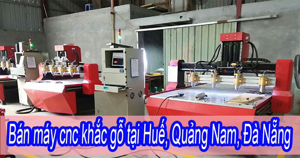 Bán máy cnc khắc gỗ tại Huế, Quảng Nam, Đà Nẵng