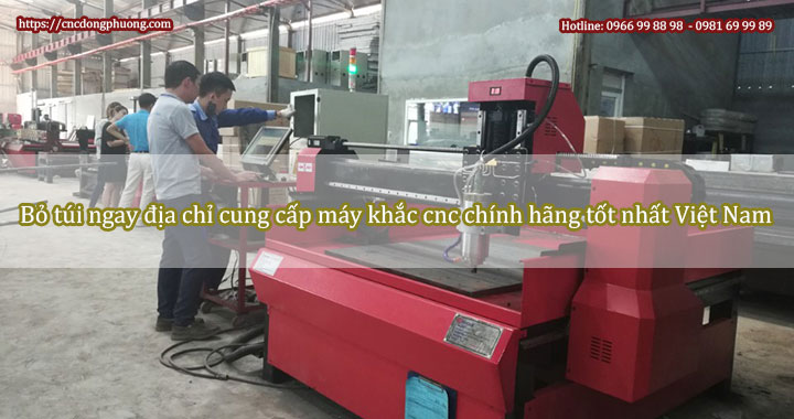Bỏ túi ngay địa chỉ cung cấp máy khắc cnc chính hãng tốt nhất Việt Nam