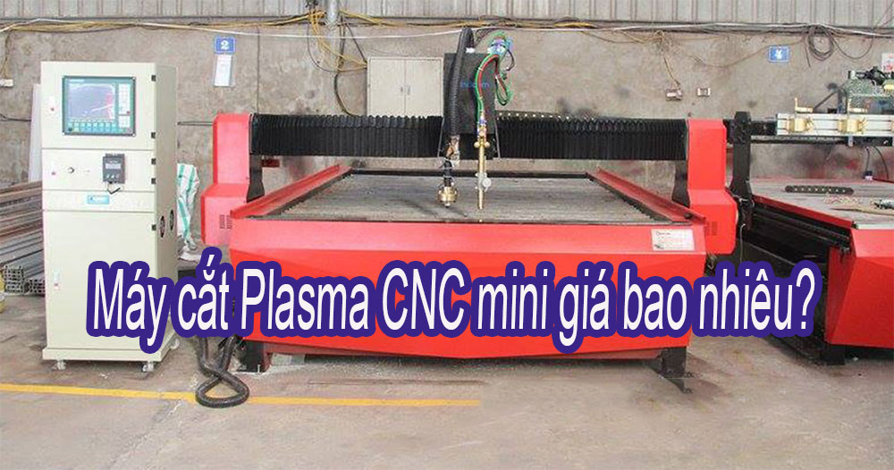 Máy cắt Plasma CNC mini giá bao nhiêu?