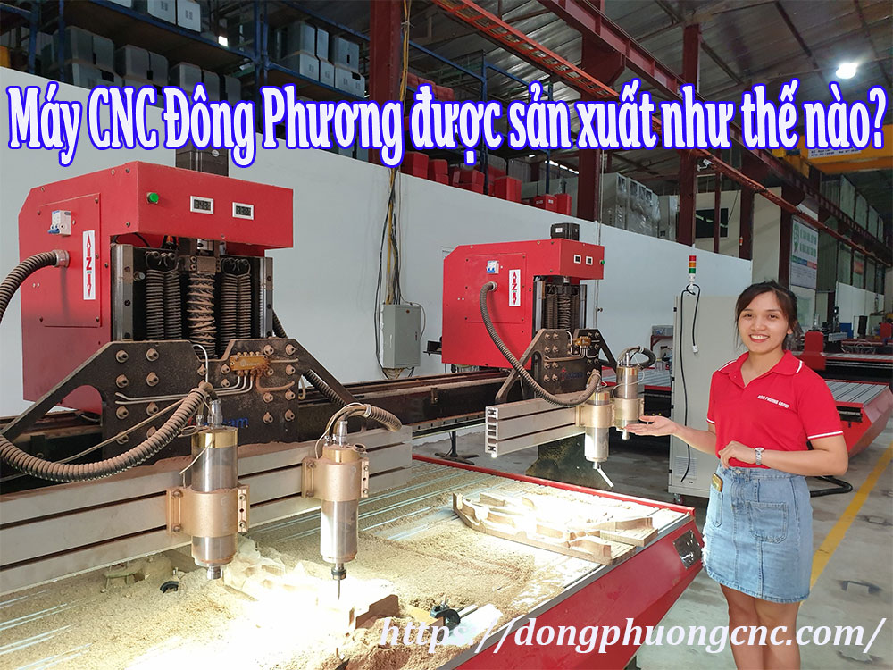 Máy CNC của Đông Phương được sản xuất như thế nào